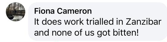 Review from Fiona Cameron: It does work trialled in Zanzibar and none of us got bitten!